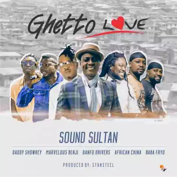 Sound Sultan - Ghetto Love (ft. Daddy Showkey, Marvelous Benji, Danfo Drivers, African China and Baba Fryo)